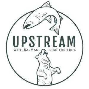 The Upstream Podcast with Salman, Like the Fish