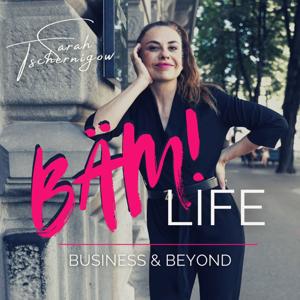 BÄM! Life Podcast - Business & Beyond by Sarah Tschernigow