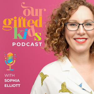 Our Gifted Kids Podcast by Sophia Elliott