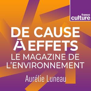 De cause à effets, le magazine de l'environnement by France Culture