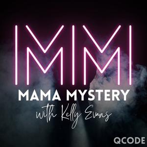 Mama Mystery with Kelly Evans by Kelly Evans | QCODE