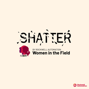 Shatter - by Rockwell Automation Women in the Field