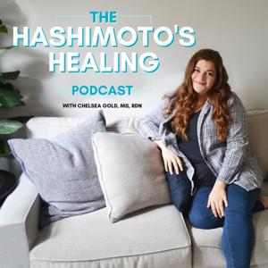 The Hashimoto's Healing Podcast by Chelsea Gold, MS, RDN