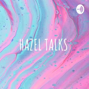HAZEL TALKS