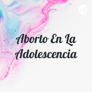Aborto En La Adolescencia