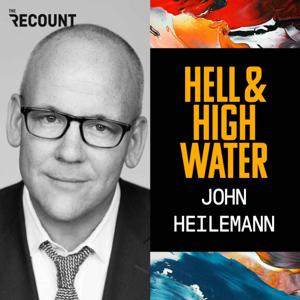 Hell & High Water with John Heilemann by The Recount