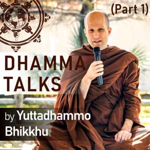 Dhamma Talks (Part 1) by Yuttadhammo Bhikkhu