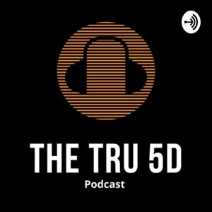 The Tru 5D Podcast