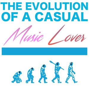 The Evolution Of A Casual Music Lover