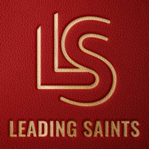 Leading Saints Podcast by Leading Saints