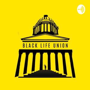 Black Life Union Podcast