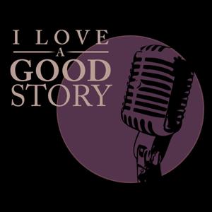I Love A Good Story Podcast