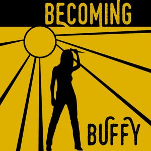 Becoming Buffy by Sarah Watson, Tabby Gibson, & Leah Gibson
