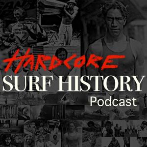Hardcore Surf History by Surf Splendor