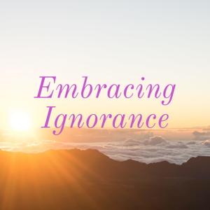 Embracing Ignorance