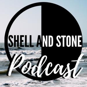 Shell and Stone Podcast
