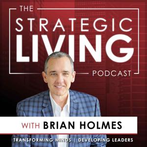 The Strategic Living Podcast with Brian Holmes