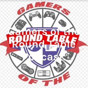 Gamers of the Round Table Podcast.