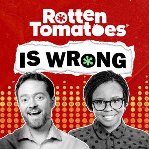 Rotten Tomatoes Is Wrong (A Podcast from Rotten Tomatoes) by Rotten Tomatoes