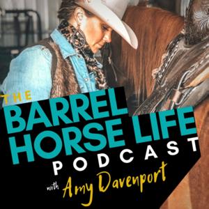 The Barrel Horse Life Podcast by Amy Davenport