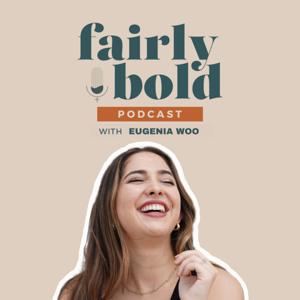 Fairly Bold Podcast with Eugenia Woo
