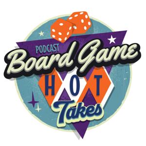 Board Game Hot Takes by Board Game Hot Takes