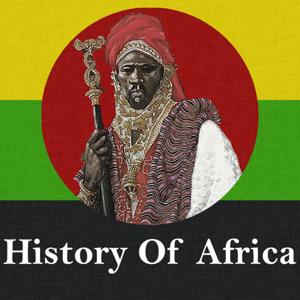 History of Africa by The History of Africa Podcast