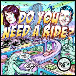 Do You Need A Ride? with Chris Fairbanks and Karen Kilgariff by Exactly Right Media – the original true crime comedy network