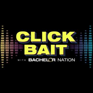 Click Bait with Bachelor Nation by Bachelor Nation | Wondery