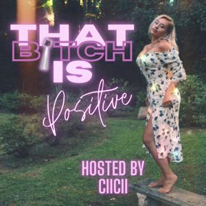 That Bitch is Positive by CiiCii