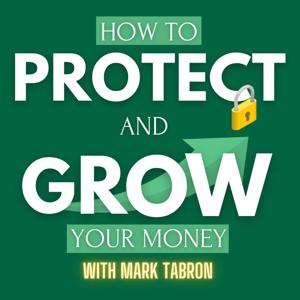 How To Protect And Grow Your Money with Mark Tabron