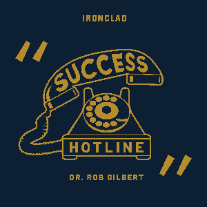 Success Hotline With Dr. Rob Gilbert by Ironclad