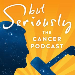 But Seriously: The Cancer Podcast