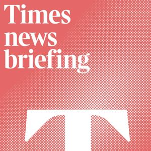 Times news briefing by The Times