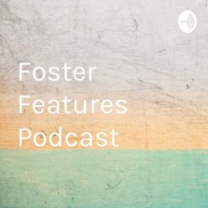 Foster Features Podcast
