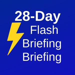 The 28-Day Flash Briefing Briefing