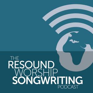 The Resound Worship Songwriting Podcast