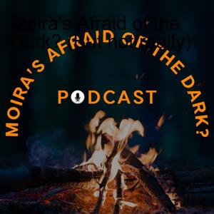 Moira‘s Afraid of the Dark? (But not really)