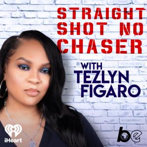 Straight Shot, No Chaser with Tezlyn Figaro by The Black Effect and iHeartPodcasts