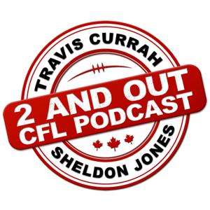 2 and Out CFL Podcast by Travis Currah & Sheldon Jones