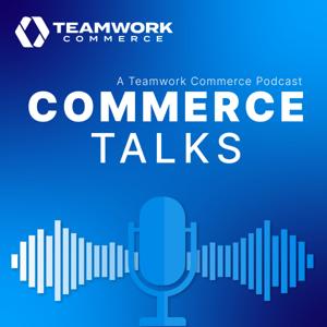 Commerce Talks: A Teamwork Commerce Podcast