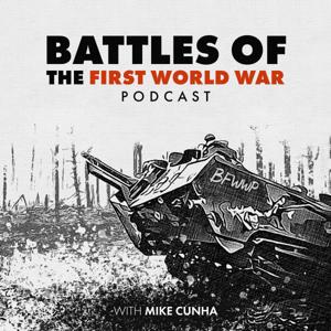Battles of the First World War Podcast by Mike Cunha