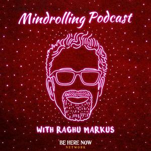 Mindrolling with Raghu Markus by Be Here Now Network