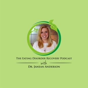 The Eating Disorder Recovery Podcast by Dr. Janean Anderson