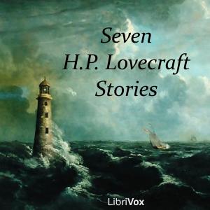 Seven H.P. Lovecraft Stories by H. P. Lovecraft (1890 - 1937) by LibriVox