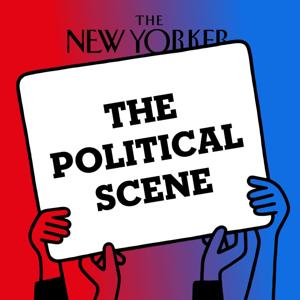 The Political Scene | The New Yorker by WNYC Studios and The New Yorker