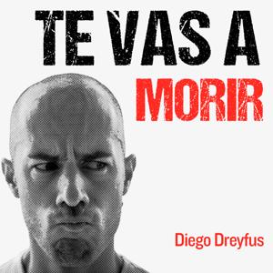 Te vas a morir by Diego Dreyfus
