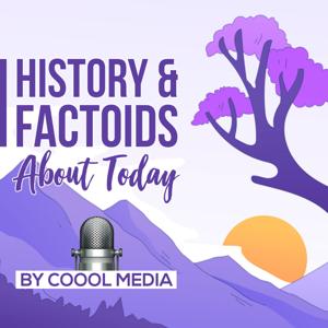 History & Factoids about today by Coool Media