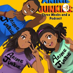 Anime Junkies: Three Weebs and a Podcast by Anime Junkies: Three Weebs & a Podcast