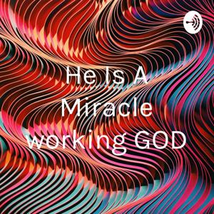 He Is A Miracle working GOD